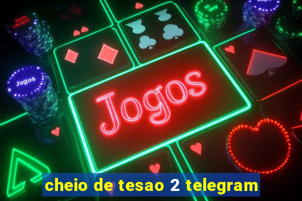 cheio de tesao 2 telegram